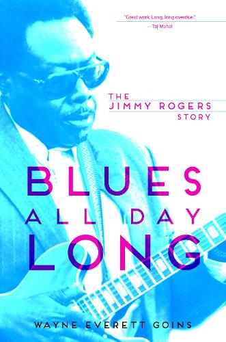 Бумажная книга «Blues All Day Long: The Jimmy Rogers Story», автор Уэйн Эверетт Гоинс - фото №1