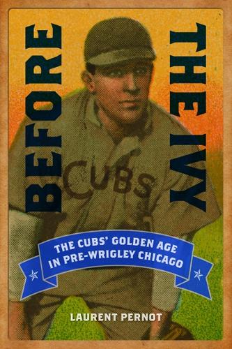 Паперова книга «Before the Ivy: The Cubs' Golden Age in Pre-Wrigley Chicago», автор Лоран Перно - фото №1