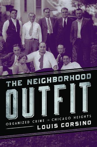 Бумажная книга «The Neighborhood Outfit: Organized Crime in Chicago Heights», автор Луис Корсино - фото №1