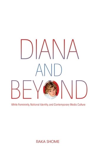 Бумажная книга «Diana and Beyond: White Femininity, National Identity, and Contemporary Media Culture», автор Рака Шоме - фото №1