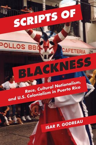 Бумажная книга «Scripts of Blackness: Race, Cultural Nationalism, and U.S. Colonialism in Puerto Rico», автор Изар П. Годро - фото №1