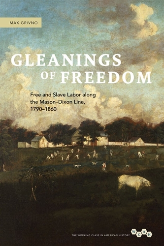 Бумажная книга «Gleanings of Freedom: Free and Slave Labor along the Mason-Dixon Line, 1790-1860», автор Макс Гривно - фото №1