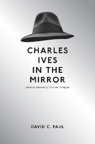 Бумажная книга «Charles Ives in the Mirror: American Histories of an Iconic Composer», автор Дэвид К. Пол - фото №1