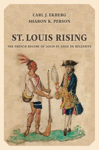 Бумажная книга «St. Louis Rising: The French Regime of Louis St. Ange de Bellerive», авторов Карл Дж. Экберг, Шэрон К. Персон - фото №1