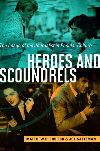 Бумажная книга «Heroes and Scoundrels: The Image of the Journalist in Popular Culture», авторов Джо Зальцман, Мэтью К. Эрлих - фото №1