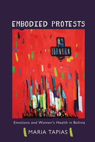 Паперова книга «Embodied Protests: Emotions and Women's Health in Bolivia», автор Марія Тапіас - фото №1