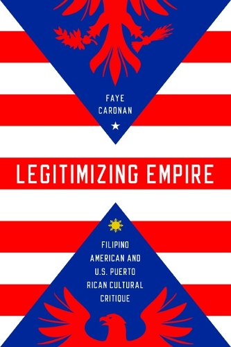Бумажная книга «Legitimizing Empire: Filipino American and U.S. Puerto Rican Cultural Critique», автор Фэй Каронан - фото №1