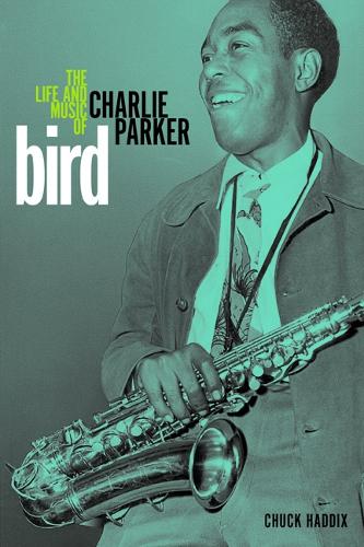 Бумажная книга «Bird: The Life and Music of Charlie Parker», автор Чак Хэддикс - фото №1