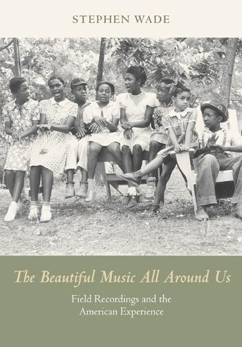 Бумажная книга «The Beautiful Music All Around Us: Field Recordings and the American Experience», автор Стивен Уэйд - фото №1