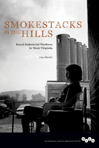 Бумажная книга «Smokestacks in the Hills: Rural-Industrial Workers in West Virginia», автор Лу Мартин - фото №1