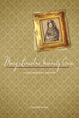 Паперова книга «Mary Lincoln's Insanity Case: A Documentary History», автор Джейсон Емерсон - фото №1