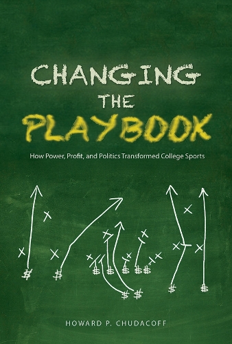 Бумажная книга «Changing the Playbook: How Power, Profit, and Politics Transformed College Sports», автор Говард П. Чудакофф - фото №1