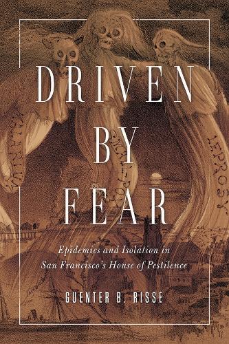 Бумажная книга «Driven by Fear: Epidemics and Isolation in San Francisco's House of Pestilence», автор Гюнтер Б. Риссе - фото №1