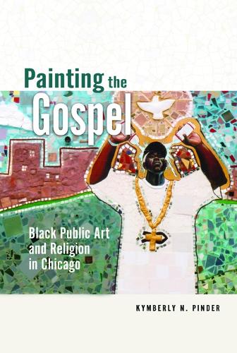 Бумажная книга «Painting the Gospel: Black Public Art and Religion in Chicago», автор Кимберли Н. Пиндер - фото №1