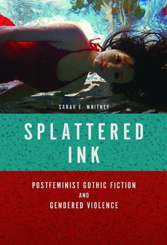 Бумажная книга «Splattered Ink: Postfeminist Gothic Fiction and Gendered Violence», автор Сара Э. Уитни - фото №1