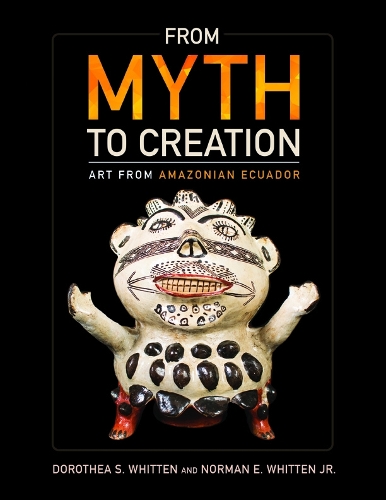 Бумажная книга «From Myth to Creation: Art from Amazonian Ecuador», авторов Доротея Скотт Уиттен, Норман Э. Уиттен - фото №1