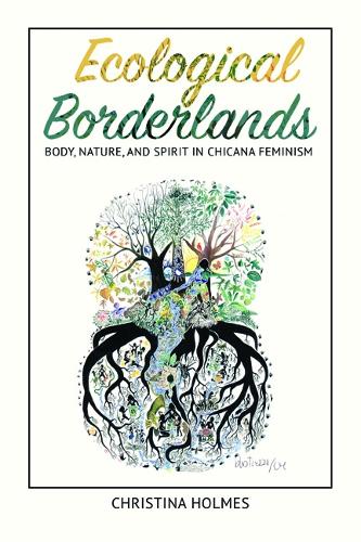 Бумажная книга «Ecological Borderlands: Body, Nature, and Spirit in Chicana Feminism», автор Кристина Холмс - фото №1