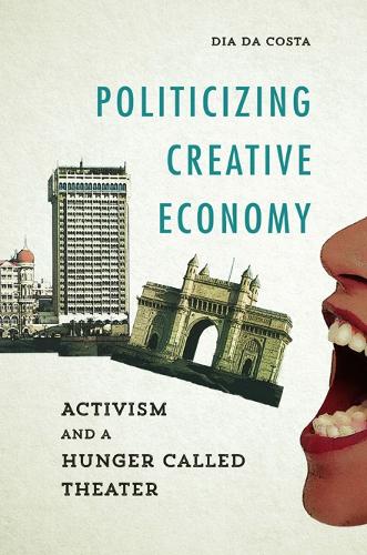 Бумажная книга «Politicizing Creative Economy: Activism and a Hunger Called Theater», автор Диа Да Коста - фото №1