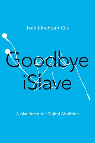 Бумажная книга «Goodbye iSlave: A Manifesto for Digital Abolition», автор Джек Линчуань Цю - фото №1