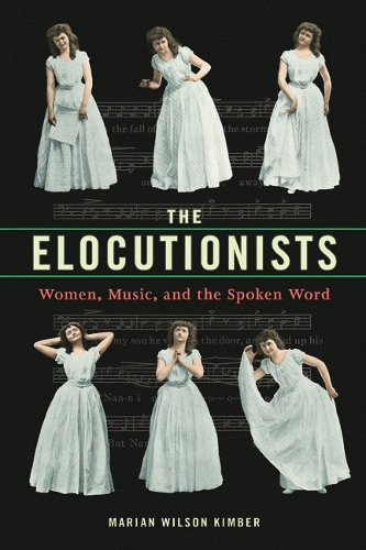 Бумажная книга «The Elocutionists: Women, Music, and the Spoken Word», автор Мэриан Уилсон Кимбер - фото №1