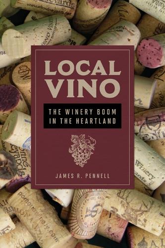 Бумажная книга «Local Vino: The Winery Boom in the Heartland», автор Джеймс Р. Пеннелл - фото №1