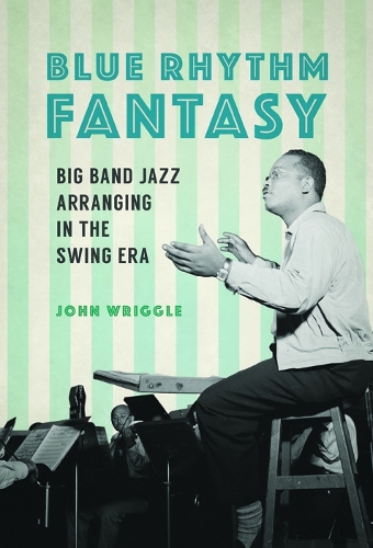 Бумажная книга «Blue Rhythm Fantasy: Big Band Jazz Arranging in the Swing Era», автор Джон Виггл - фото №1