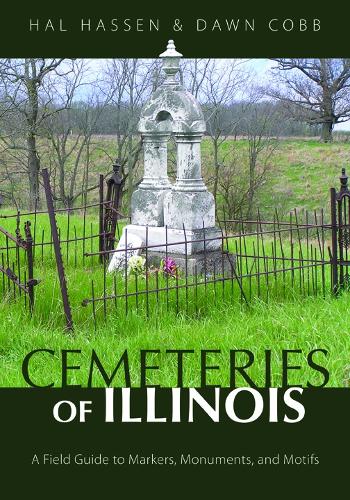 Бумажная книга «Cemeteries of Illinois: A Field Guide to Markers, Monuments, and Motifs», авторов Доун Кобб, Хэл Хассен - фото №1