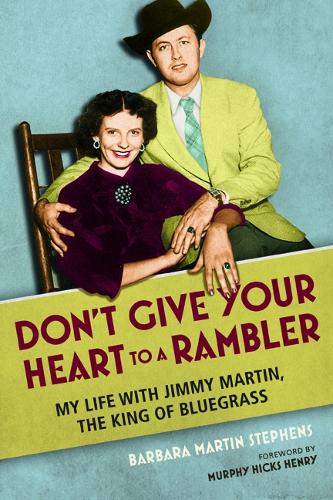 Бумажная книга «Don't Give Your Heart to a Rambler: My Life with Jimmy Martin, the King of Bluegrass», автор Барбара Мартин Стивенс - фото №1