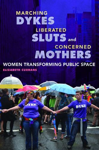 Бумажная книга «Marching Dykes, Liberated Sluts, and Concerned Mothers: Women Transforming Public Space», автор Элизабет Курранс - фото №1