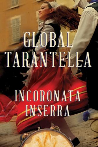 Паперова книга «Global Tarantella: Reinventing Southern Italian Folk Music and Dances», автор Інкороната Інсерра - фото №1