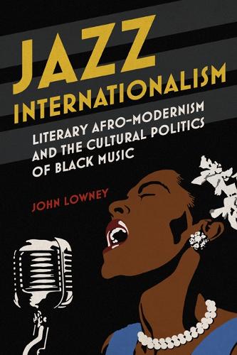Бумажная книга «Jazz Internationalism: Literary Afro-Modernism and the Cultural Politics of Black Music», автор Джон Лоуни - фото №1