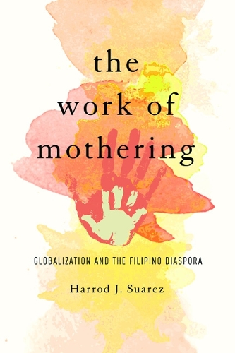 Бумажная книга «The Work of Mothering: Globalization and the Filipino Diaspora», автор Харрод Дж. Суарес - фото №1