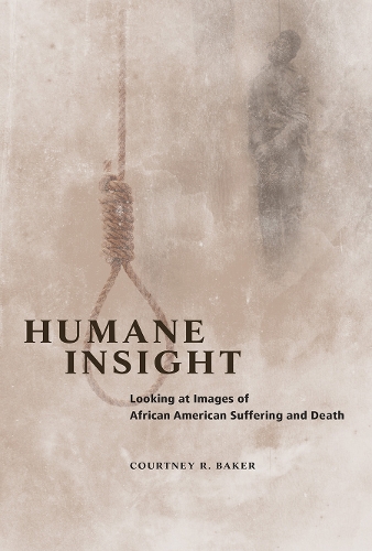 Паперова книга «Humane Insight: Looking at Images of African American Suffering and Death», автор Кортні Р. Бейкер - фото №1