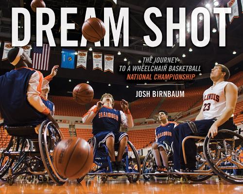 Бумажная книга «Dream Shot: The Journey to a Wheelchair Basketball National Championship», автор Джош Бирнбаум - фото №1