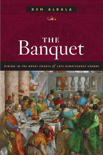 Бумажная книга «The Banquet: Dining in the Great Courts of Late Renaissance Europe», автор Кен Албала - фото №1