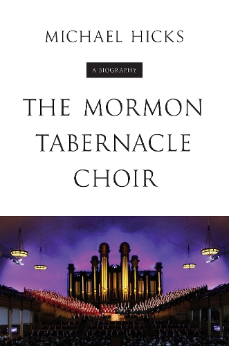 Паперова книга «The Mormon Tabernacle Choir: A Biography», автор Майкл Хікс - фото №1