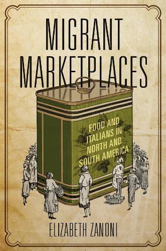 Бумажная книга «Migrant Marketplaces: Food and Italians in North and South America», автор Элизабет Занони - фото №1