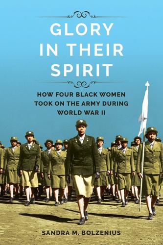 Бумажная книга «Glory in Their Spirit: How Four Black Women Took On the Army during World War II», автор Сандра М. Больцениус - фото №1