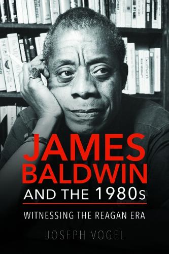 Бумажная книга «James Baldwin and the 1980s: Witnessing the Reagan Era», автор Джозеф Фогель - фото №1