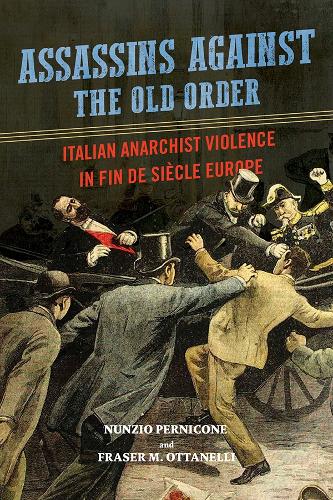 Бумажная книга «Assassins against the Old Order: Italian Anarchist Violence in Fin de Siecle Europe», авторов Фрейзер Оттанелли, Нунцио Перниконе - фото №1