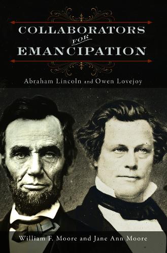 Паперова книга «Collaborators for Emancipation: Abraham Lincoln and Owen Lovejoy», авторів Джейн Енн Мур, Вільям Ф. Мур - фото №1