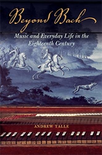 Бумажная книга «Beyond Bach: Music and Everyday Life in the Eighteenth Century», автор Эндрю Талле - фото №1