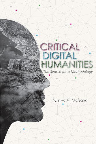 Паперова книга «Critical Digital Humanities: The Search for a Methodology», автор Джеймс Е. Добсон - фото №1