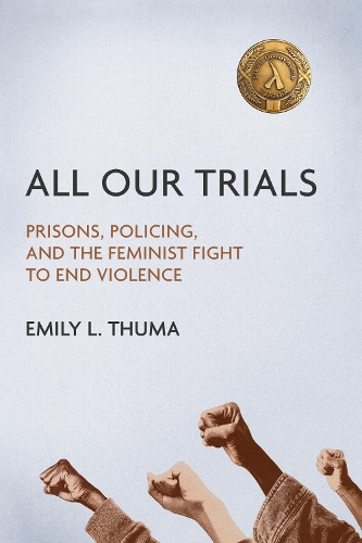 Паперова книга «All Our Trials: Prisons, Policing, and the Feminist Fight to End Violence», автор Емілі Л. Тума - фото №1