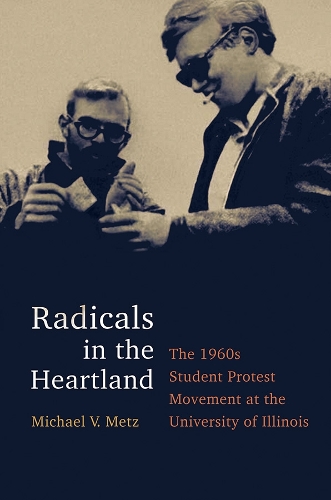 Бумажная книга «Radicals in the Heartland: The 1960s Student Protest Movement at the University of Illinois», автор Майкл В. Метц - фото №1