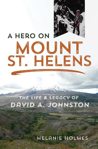 Бумажная книга «A Hero on Mount St. Helens: The Life and Legacy of David A. Johnston», автор Мелани Холмс - фото №1