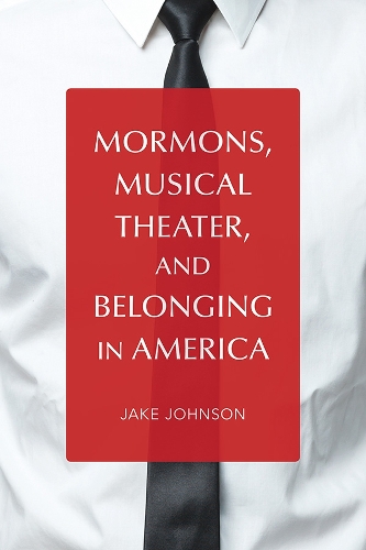 Бумажная книга «Mormons, Musical Theater, and Belonging in America», автор Джейк Джонсон - фото №1