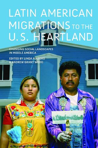 Бумажная книга «Latin American Migrations to the U.S. Heartland: Changing Social Landscapes in Middle America», авторов Эндрю Грант Вуд, Линда Аллегро - фото №1