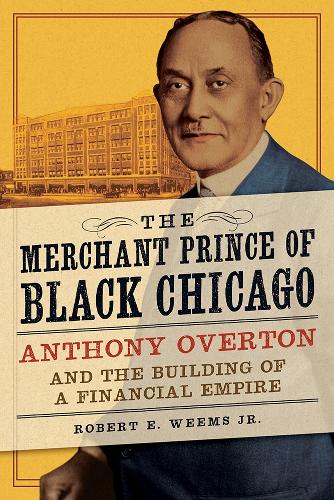 Бумажная книга «The Merchant Prince of Black Chicago: Anthony Overton and the Building of a Financial Empire», автор Роберт Э. Уимс мл. - фото №1