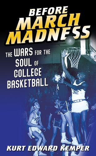 Бумажная книга «Before March Madness: The Wars for the Soul of College Basketball», автор Курт Эдвард Кемпер - фото №1